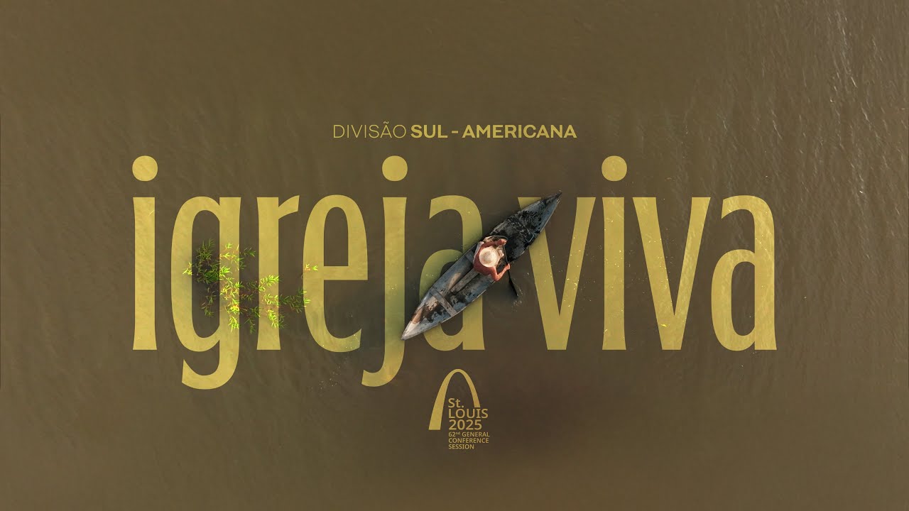 IGREJA VIVA - Relat&oacute;rio da Divis&atilde;o Sul Americana - Assembleia da Associa&ccedil;&atilde;o Geral 2025