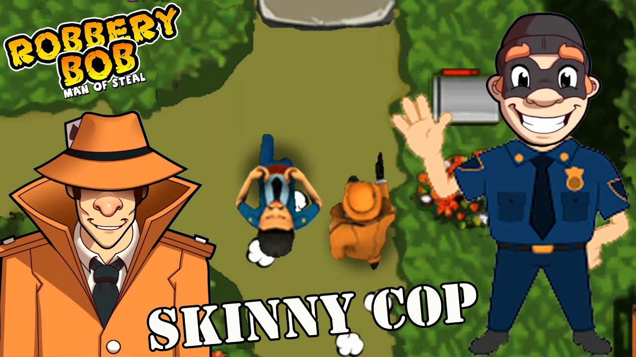 Robbery Bob 1 Use Skinny Cop Suit - Part 1
