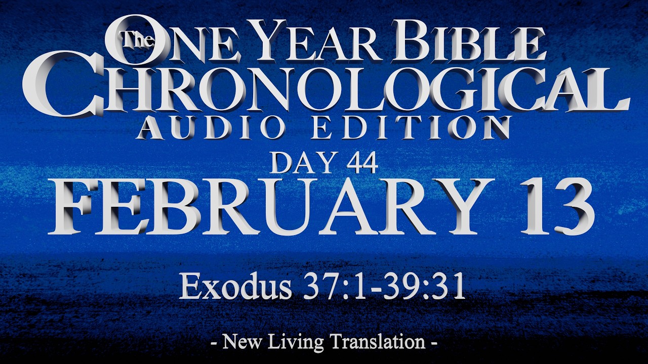 Day 44 | February 13 | Chronological Bible Audio | Ex 37-39