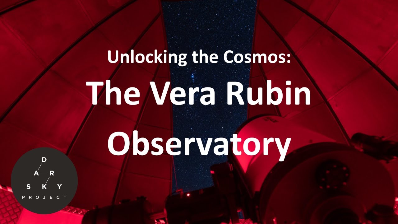 Unlocking the Cosmos:​ The Vera Rubin Observatory - Dark Sky Academy Talk