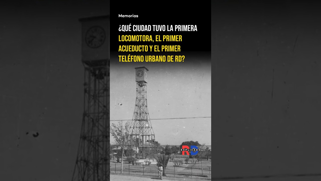 La primera ciudad dominicana que tuvo locomotora, acueducto y tel&eacute;fono urbano (no fue Santo Domingo)