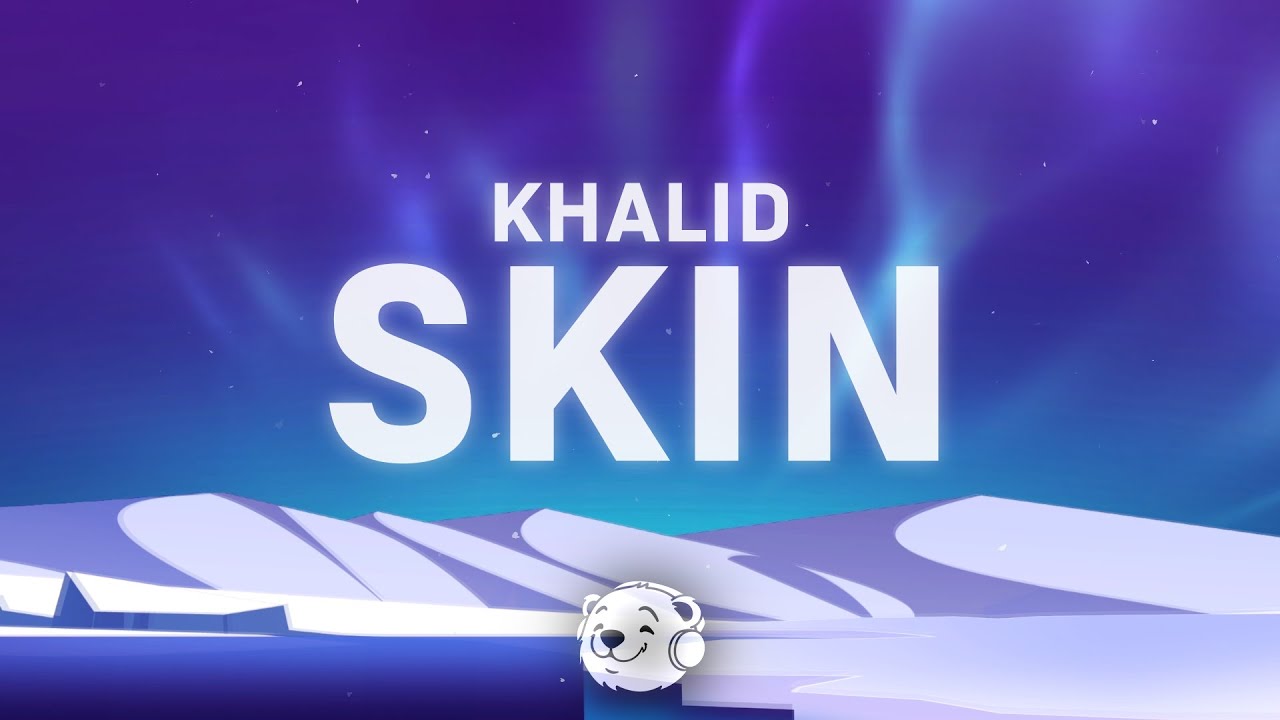 Khalid - Skin (Lyrics)