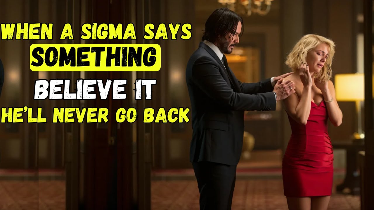 When a Sigma Says Something, Believe It: He’ll Never Go Back
