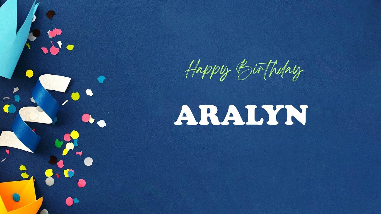 ARALYN Birthday Song – Happy Birthday ARALYN