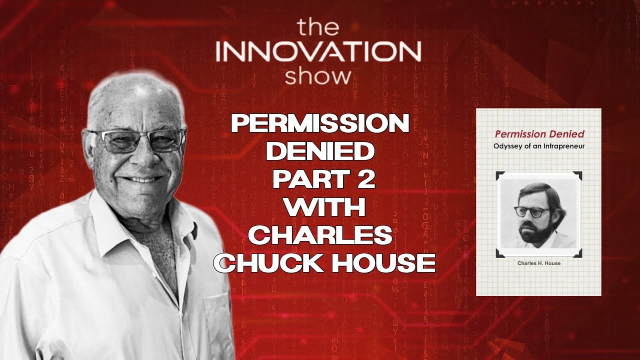 Chuck House: Lessons on Intrapreneurship & Innovation Resistance