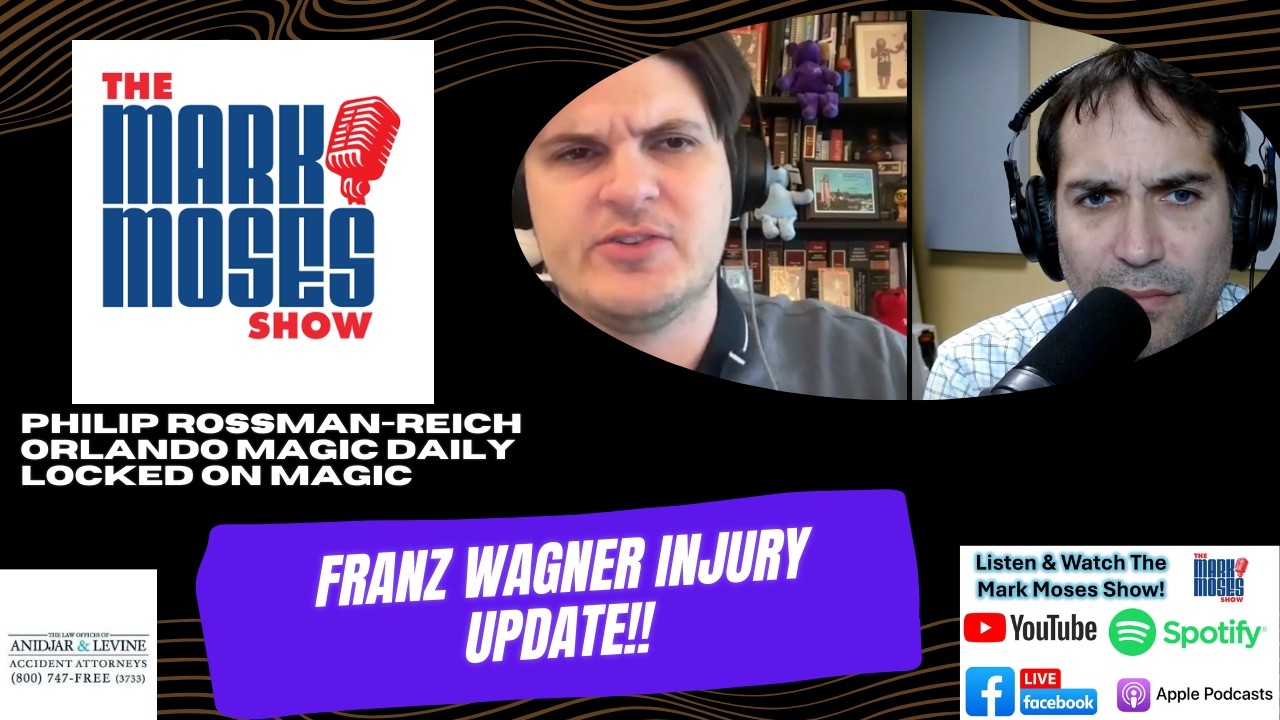 Franz Wagner Injury Update with Philip Rossman-Reich | The Mark Moses Show