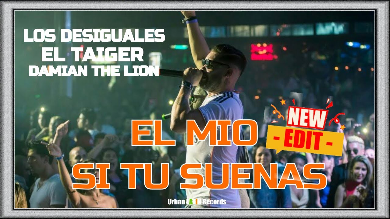EL TAIGER ► El Mio Tu Si Suenas  Urban Latin Edit (LOS DESIGUALES) #eltaiger #reggaetoncubano