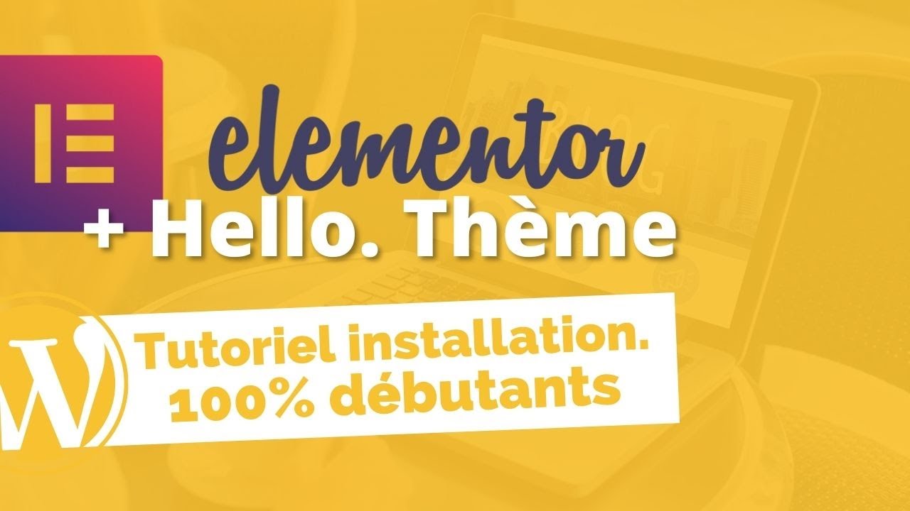 Comment Installer Elementor et le Theme Hello ? [+ paramètres Wordpress 100% débutants]