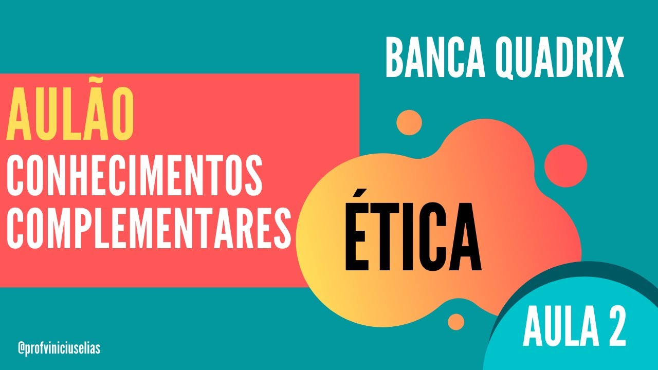 ÉTICA - CONHECIMENTOS COMPLEMENTARES | BANCA QUADRIX | AULA 2