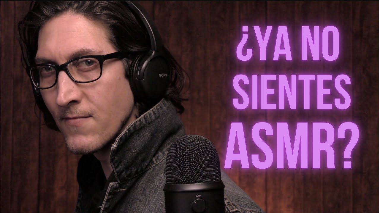 ¿YA NO SIENTES ASMR?
