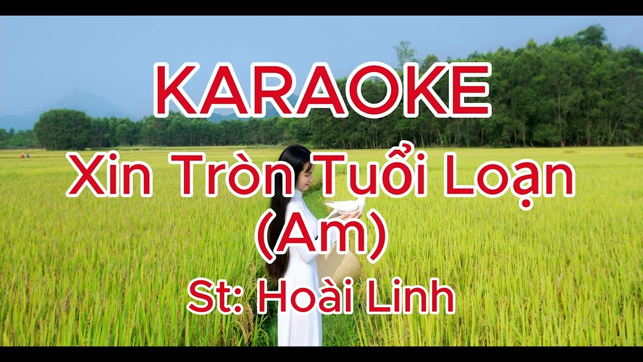 Karaoke Xin Tròn Tuổi Loạn (Am) - Tôi không tham kho tàng vô tận - bài hát mang đầy suy tư