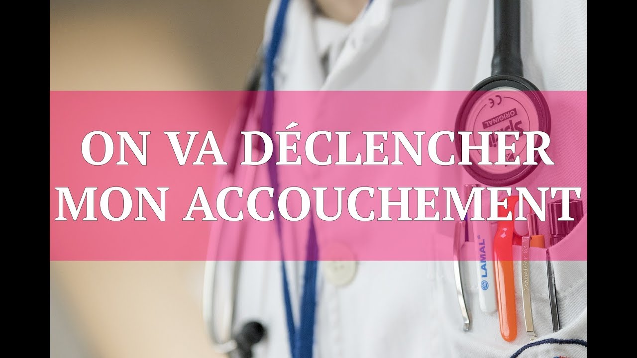 ACCOUCHEMENT : LE DÉCLENCHEMENT