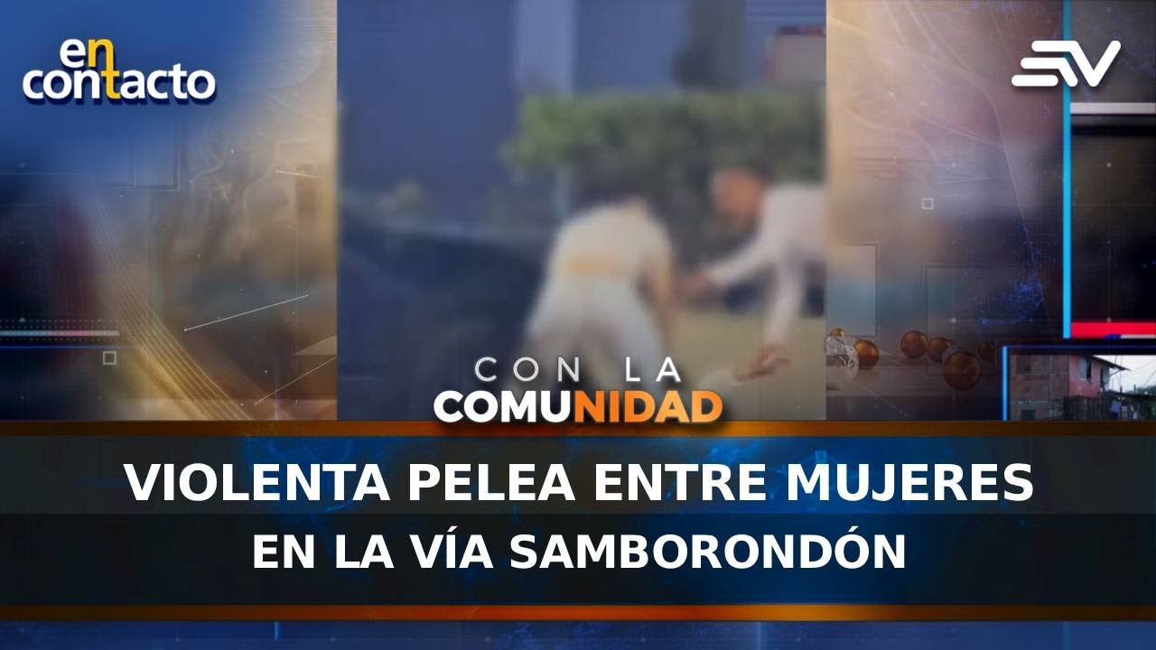 Violenta pelea entre mujeres en la v&iacute;a Samborond&oacute;n | En Contacto | Ecuavisa