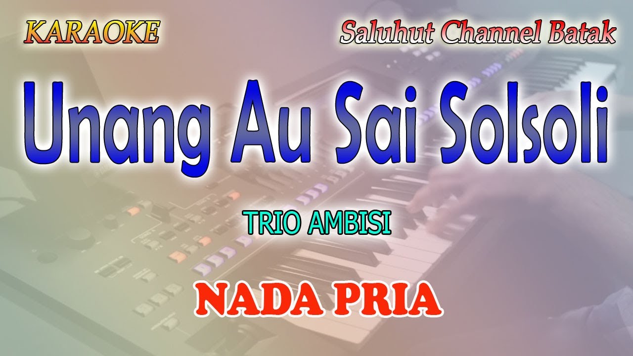 UNANG AU SAI SOLSOLI ll KARAOKE BATAK ll TRIO AMBISI ll NADA PRIA A=DO