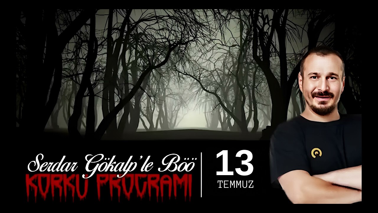 Serdar Gökalp - Korku Programı (13 Temmuz Böö)