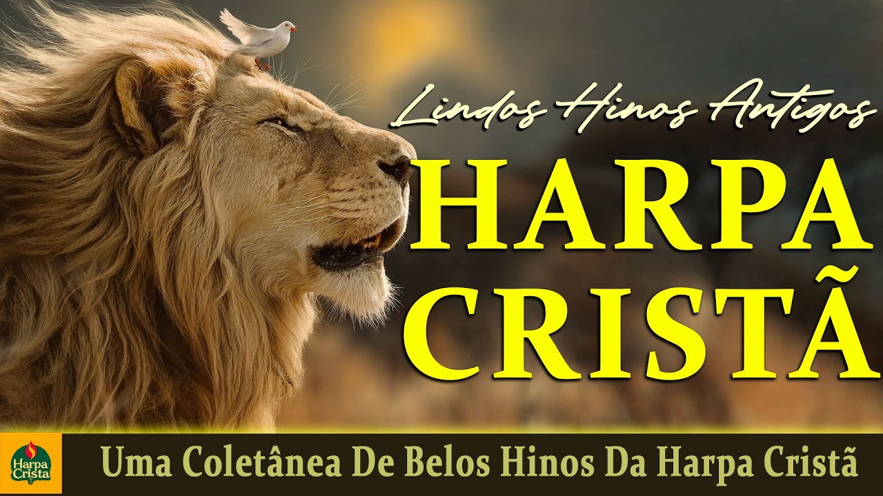 Harpa Crista - Uma Coletânea De Belos Hinos Da Harpa Cristã - Hinos Antigos Com letra