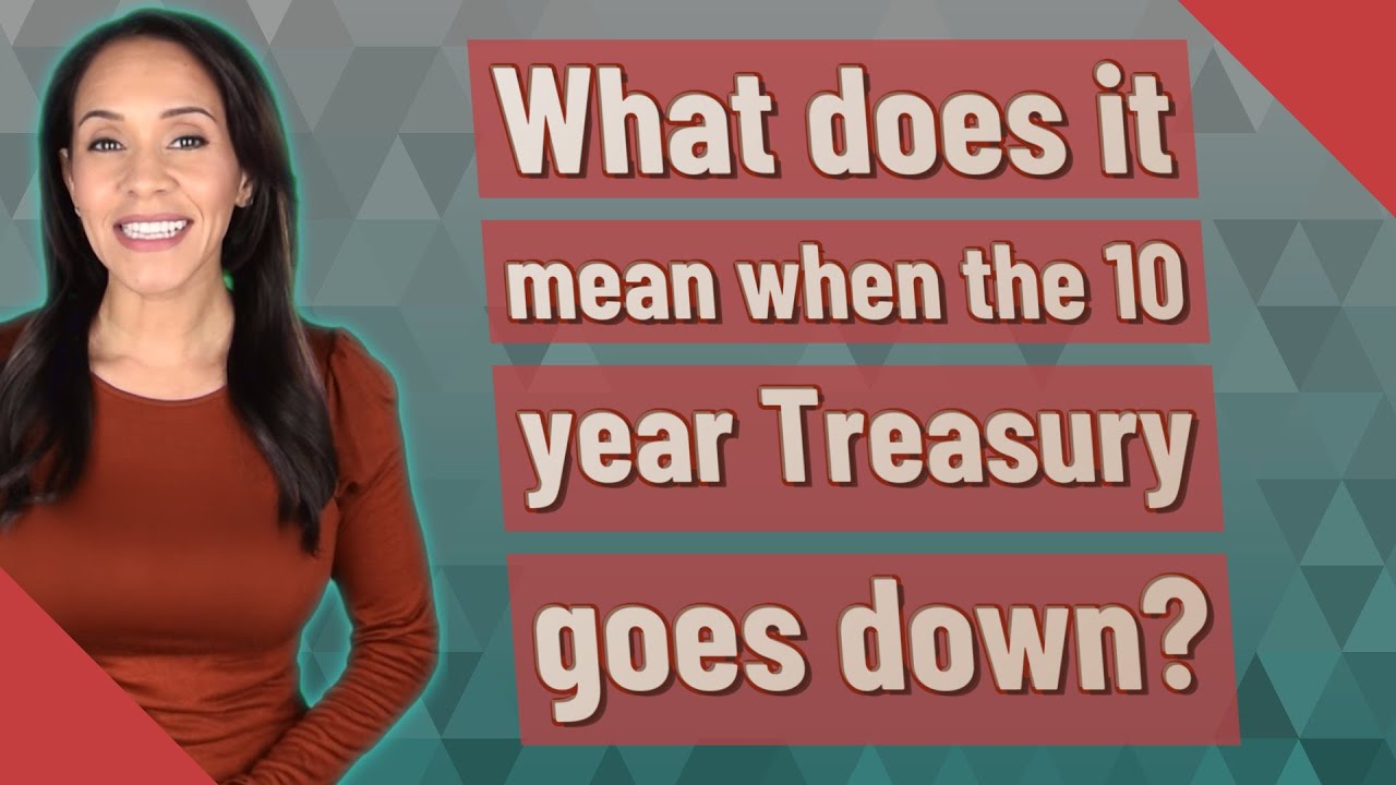 What does it mean when the 10 year Treasury goes down?
