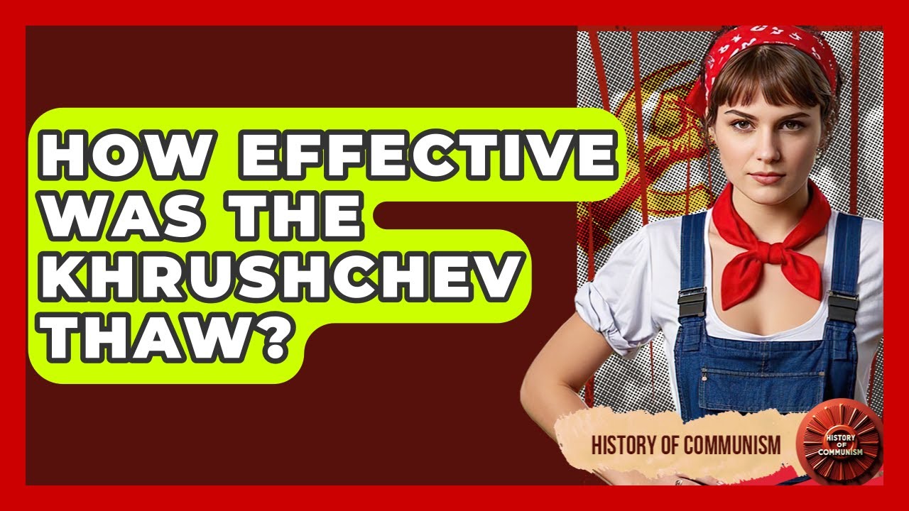 How Effective Was The Khrushchev Thaw? - History of Communism