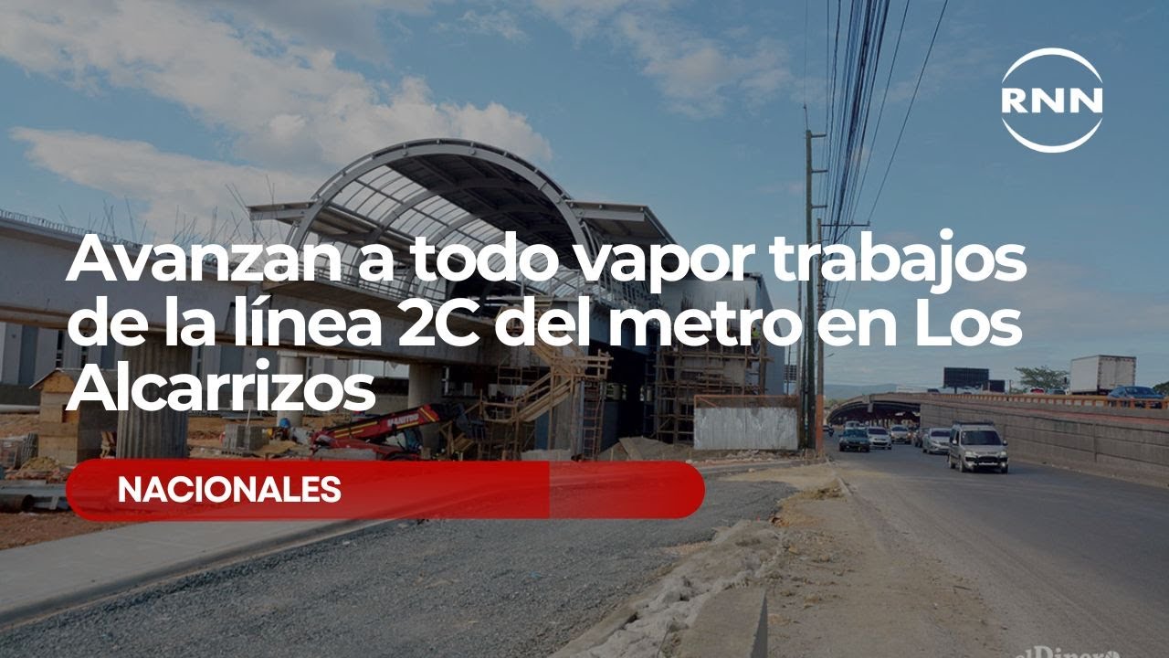 Avanzan a todo vapor trabajos de la línea 2C del metro en Los Alcarrizos