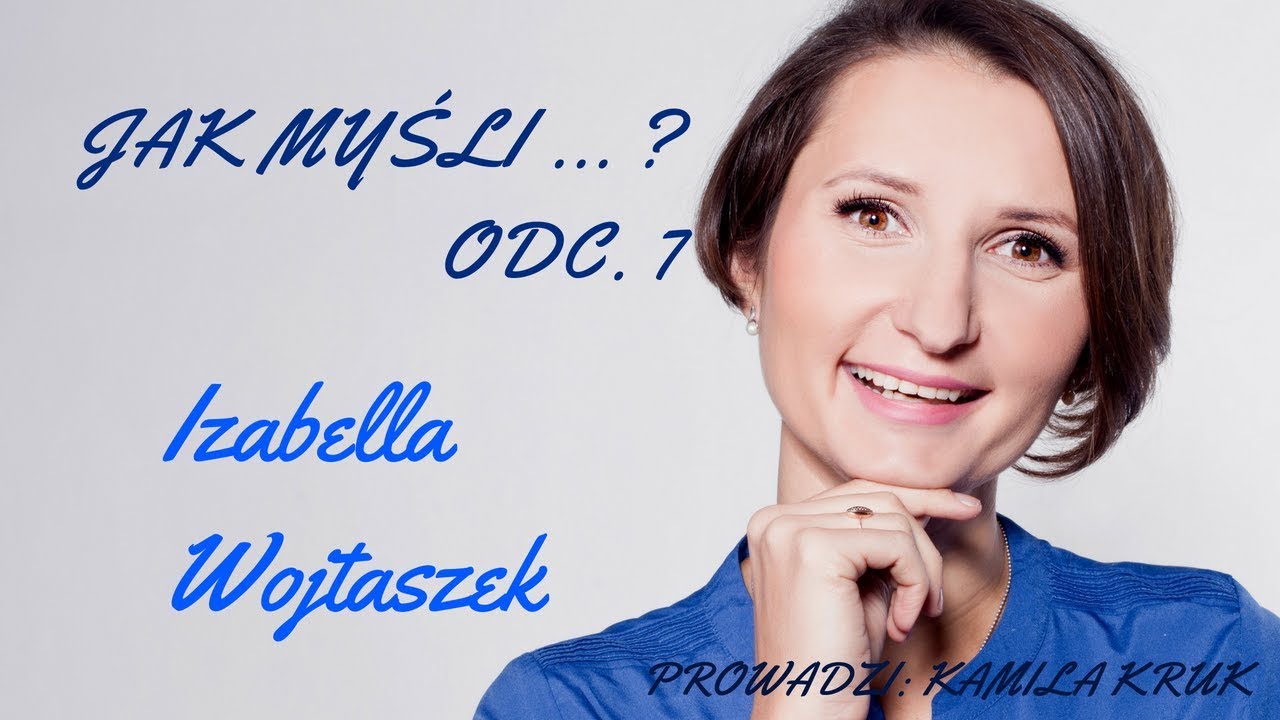 Jak znaleźć i zdobyć pracę marzeń? - Jak myśli...? odc. 7 Izabella Wojtaszek
