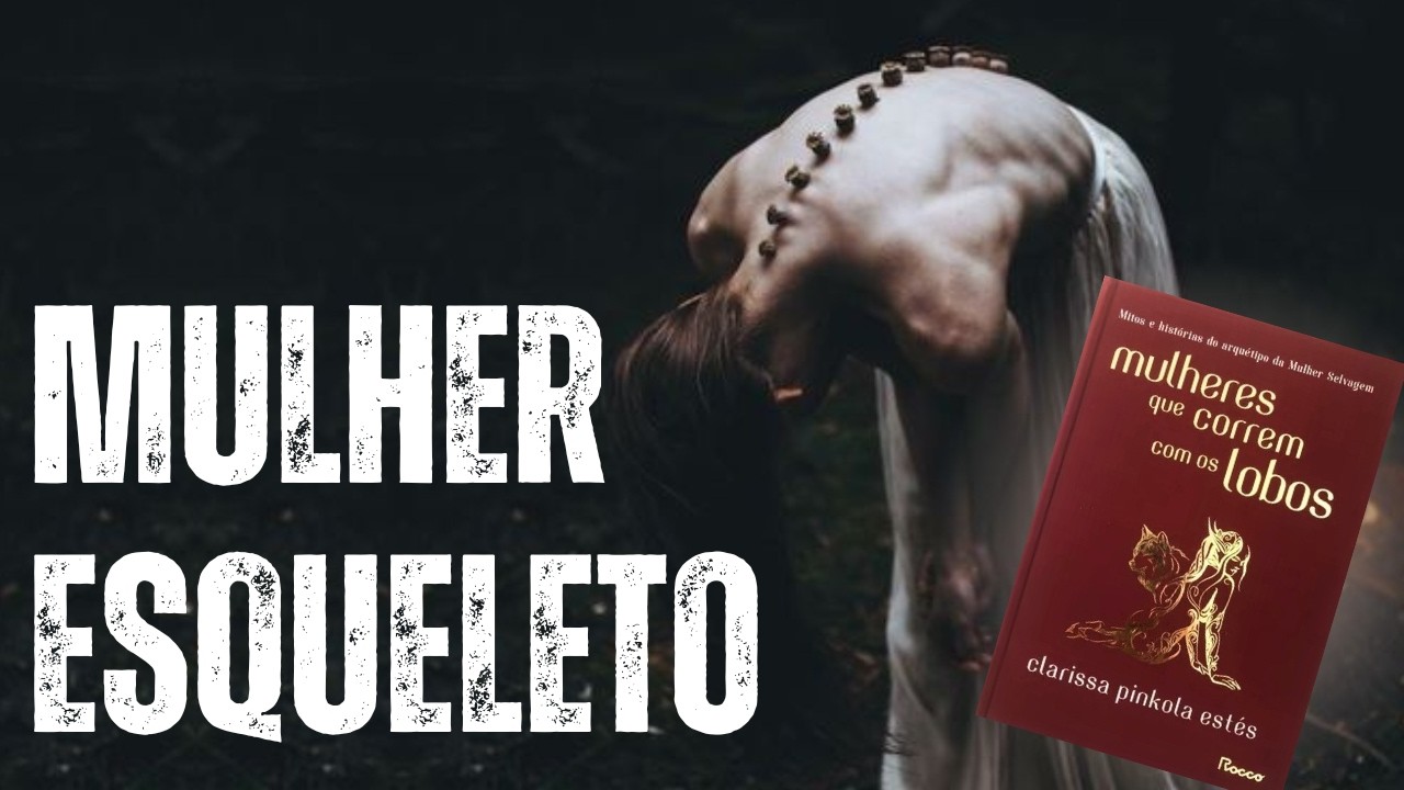 A MULHER-ESQUELETO de Mulheres que correm com os lobos