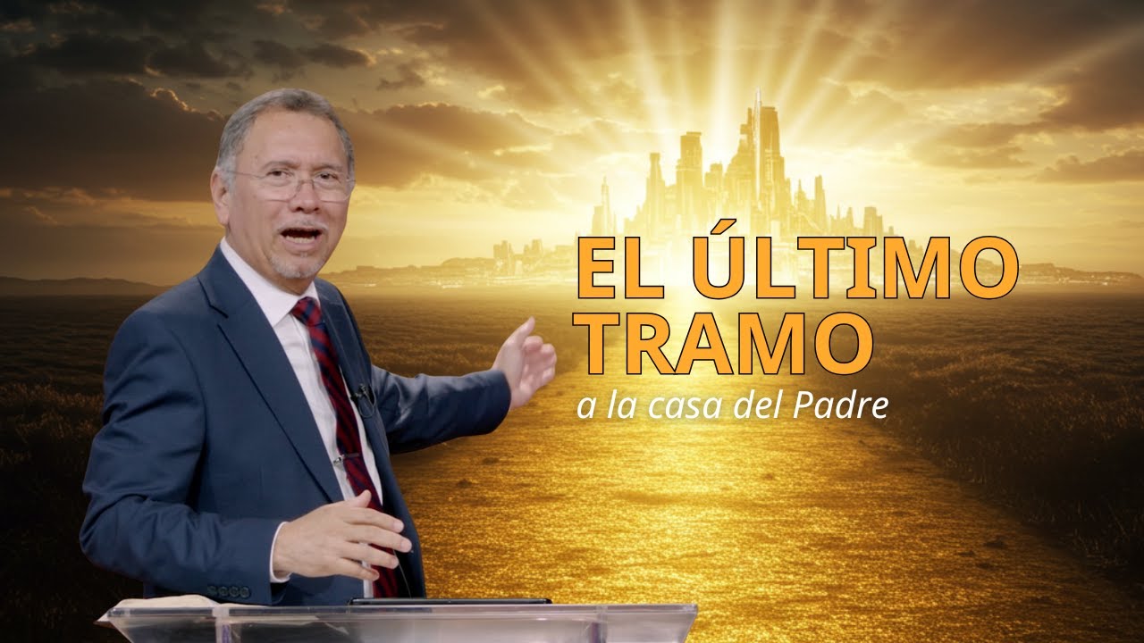 El último tramo a la casa del Padre | Pr. Juan J. Andrade