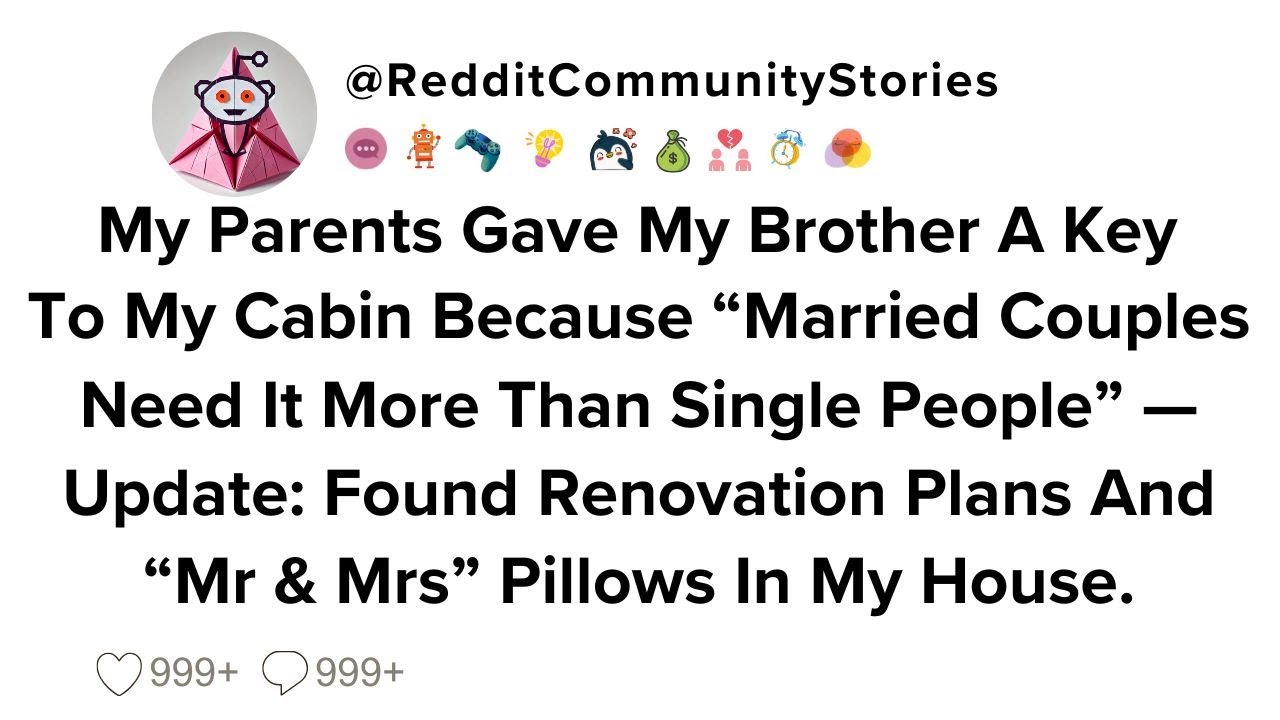 |FULL STORY| My Parents Gave My Brother A Key To My Cabin Because 