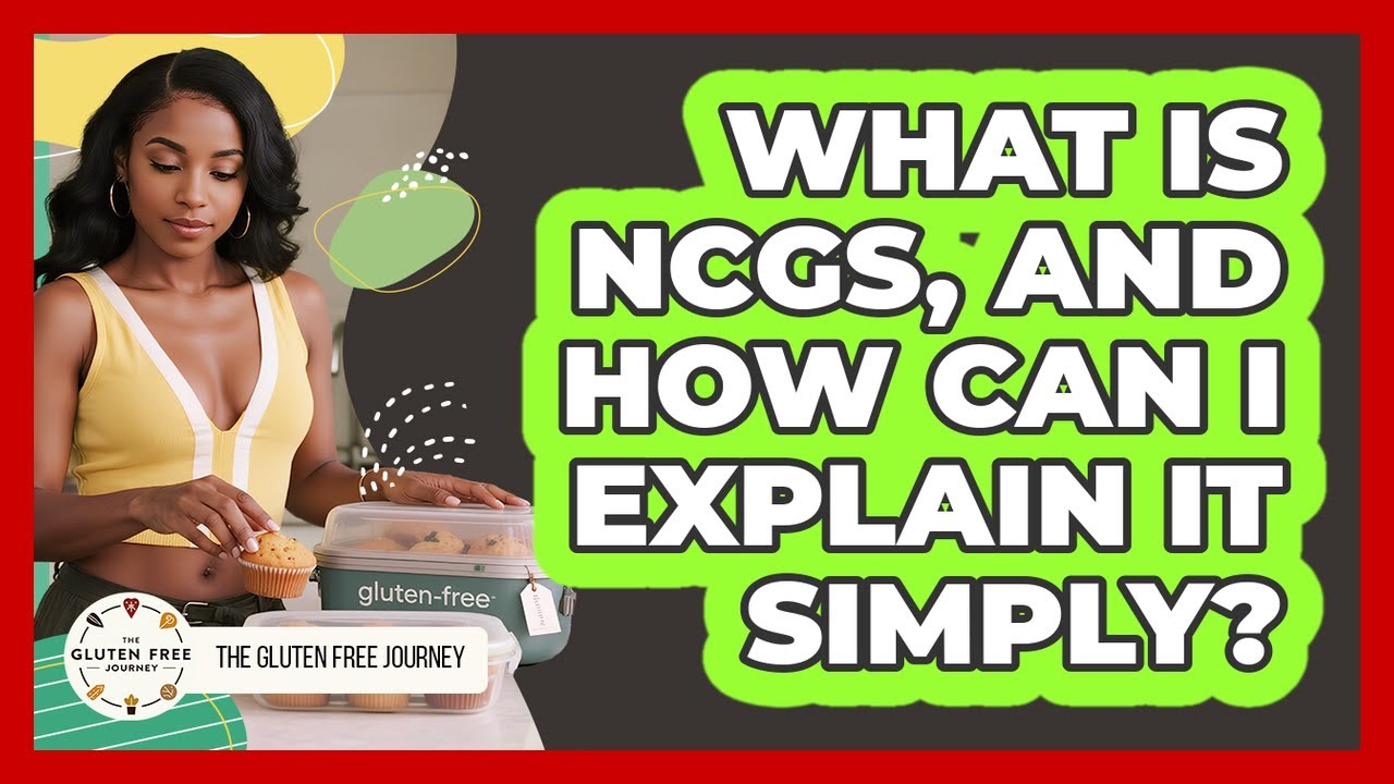 What Is NCGS, And How Can I Explain It Simply? - Gluten Free Journey