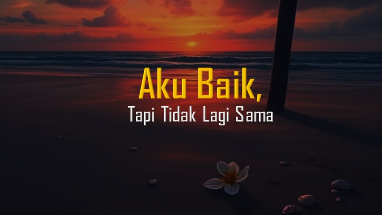 Aku Baik Tapi Tidak Lagi Sama – Lagu Patah Hati Paling Menyentuh 2026