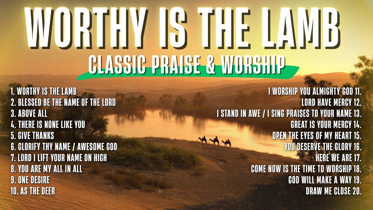 Classic Praise and Worship Songs We Used to Sing in Church | Worthy Is The Lamb