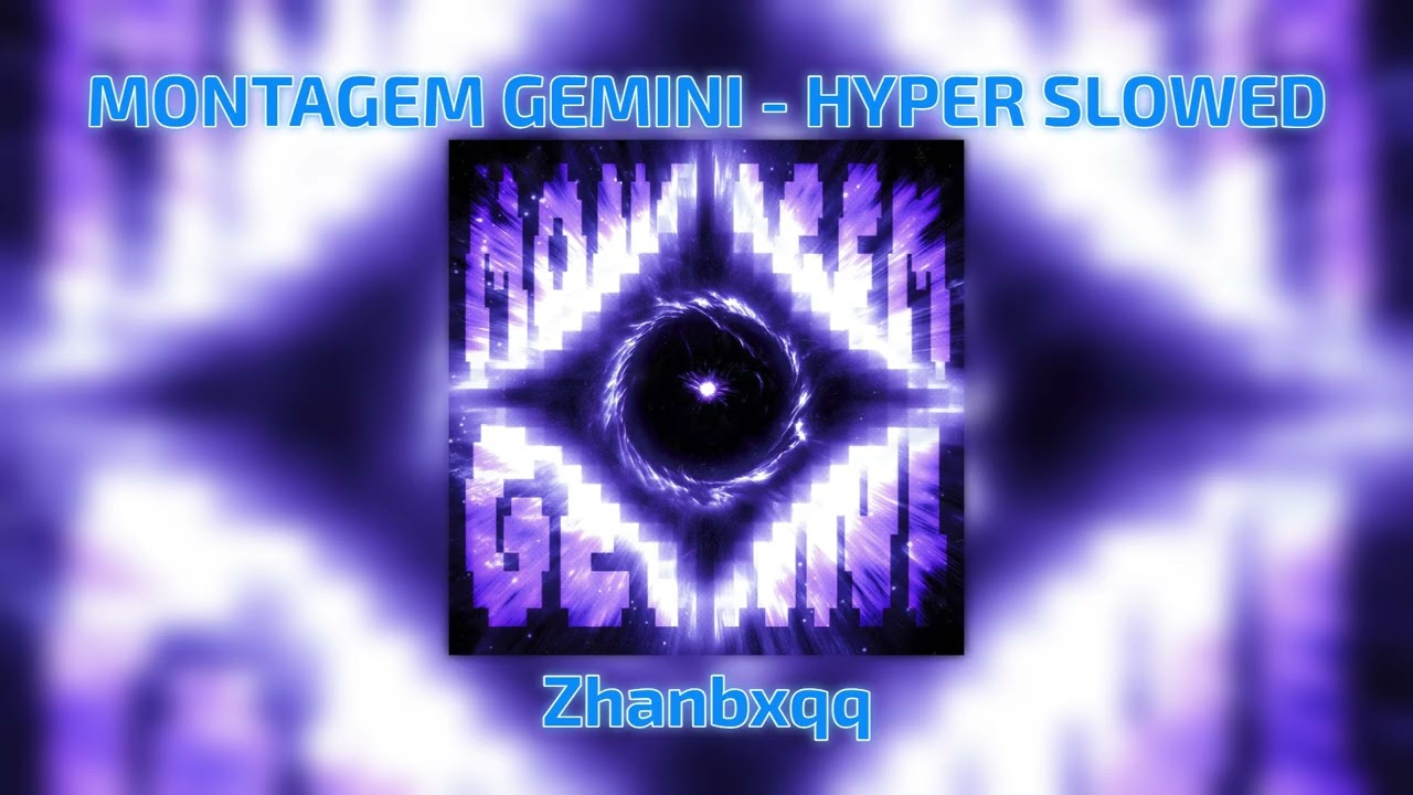 MONTAGEM GEMINI - HYPER SLOWED (by Zhanbxqq)
