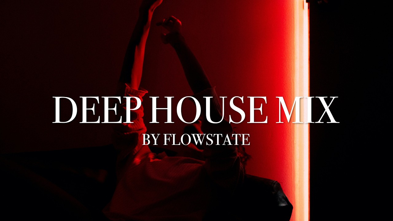 Flowstate - Relaxation// Deep House/Vocal House Mix // Late Night Vibes #04