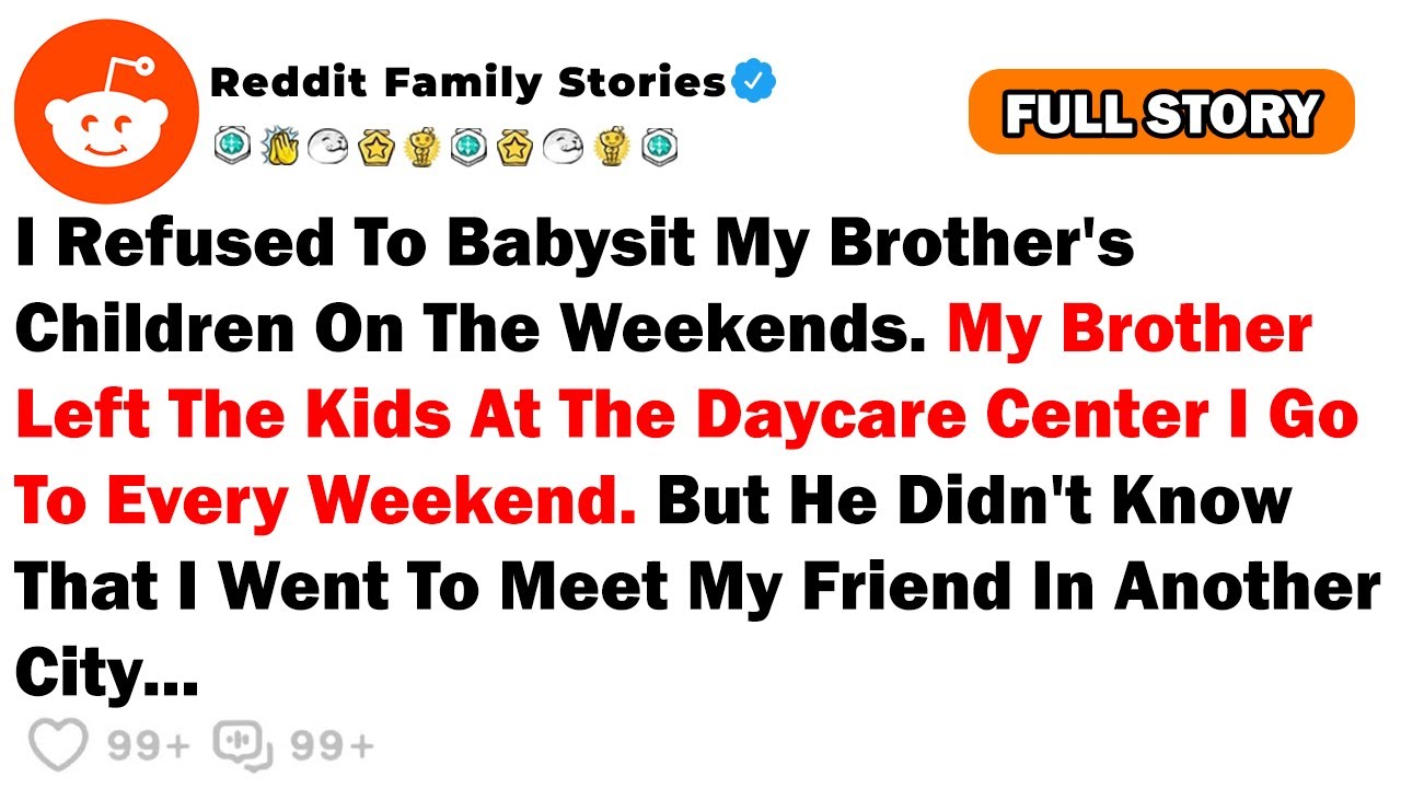 I Refused To Babysit My Brother's Children On The Weekends. My Brother Left The Kids At The...