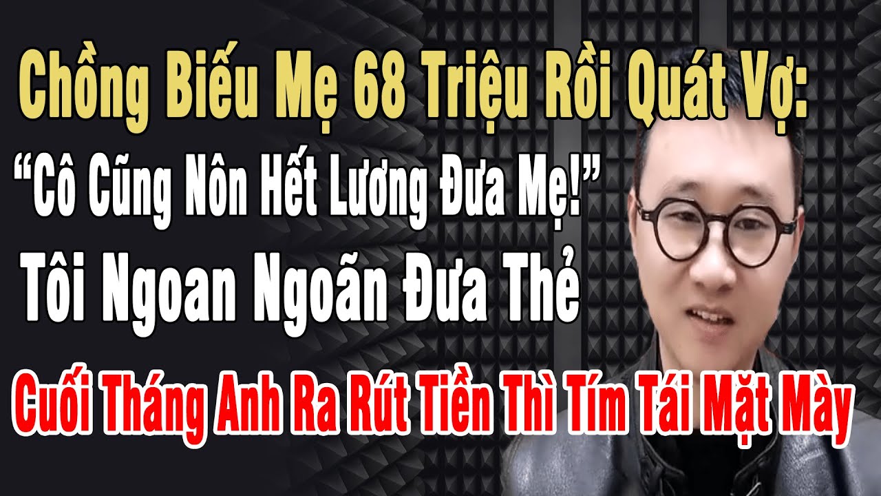 Chồng Biếu Mẹ 68 Triệu Rồi Quát Vợ: 