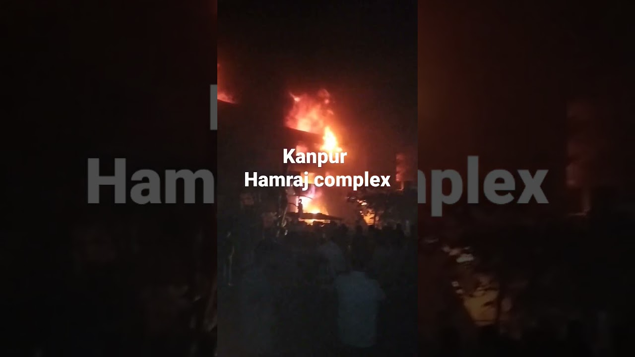 hamraj complex kanpur u.p kapda market me aag lag gyi hai