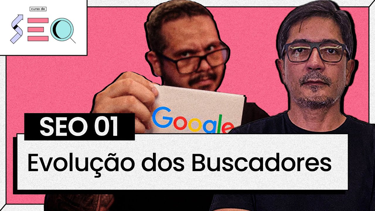 A Evolução dos Mecanismos de Busca - @Curso em Vídeo  prático de SEO