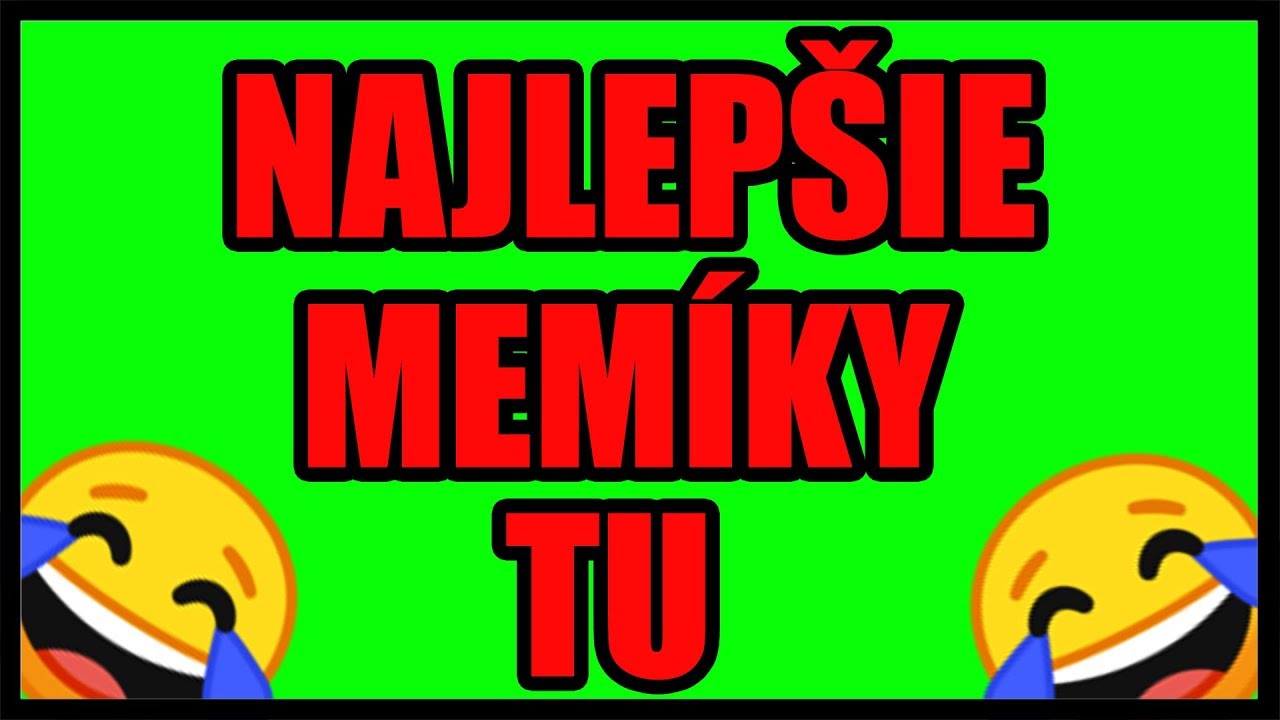 NAŠE MEMÍKY SU NAJLEPŠIE!!!!!!!!