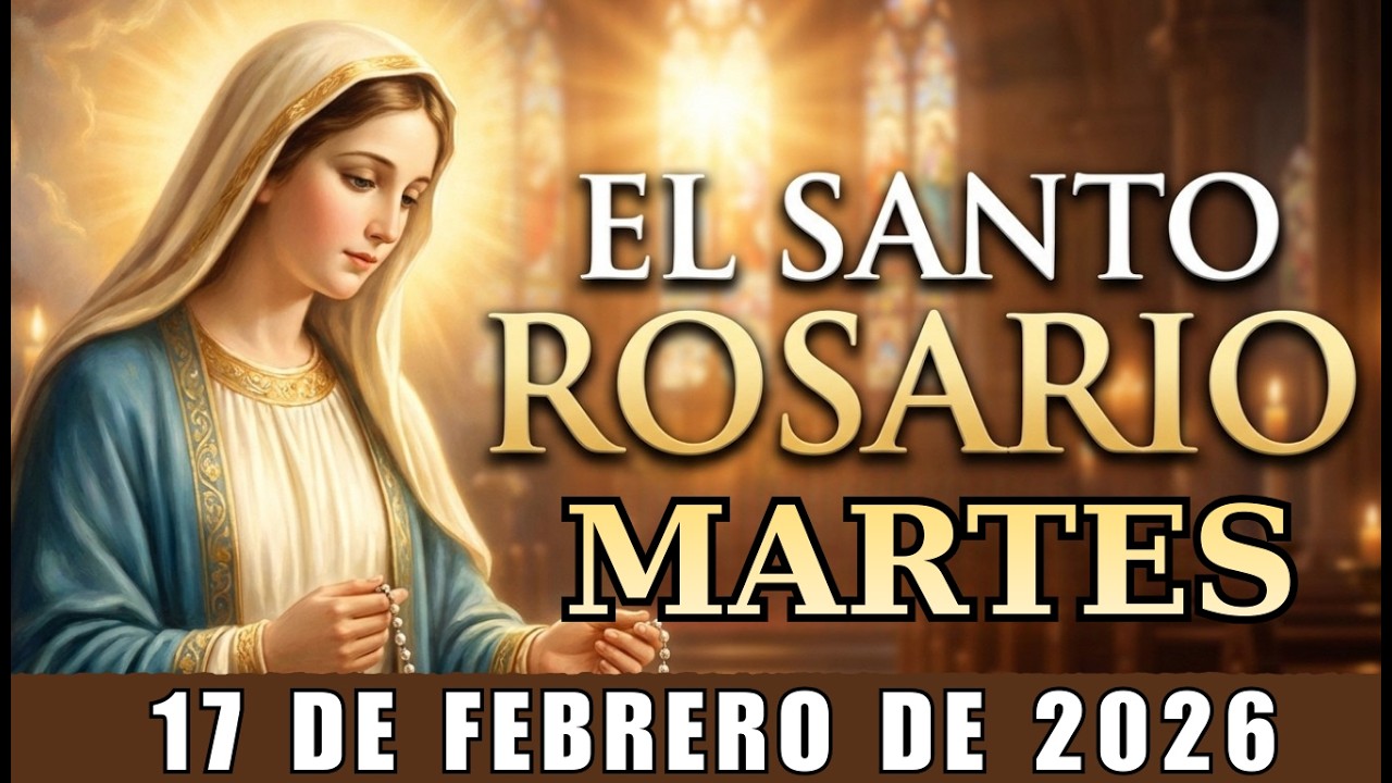 EL SANTO ROSARIO DE HOY MARTES 17 DE FEBRERO DE 2026– Oración Católica y Evangelio