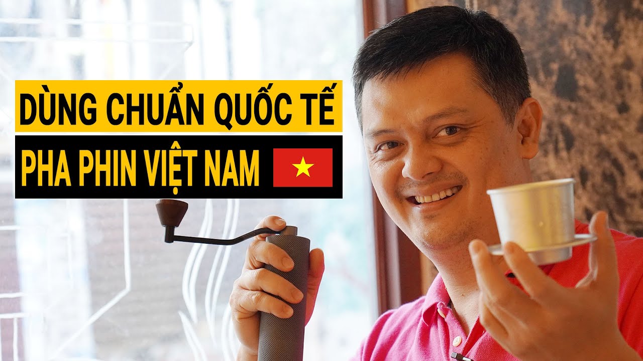 Phát hiện BÍ KÍP khi thử Pha Phin Việt Nam theo các tiêu chuẩn Quốc Tế