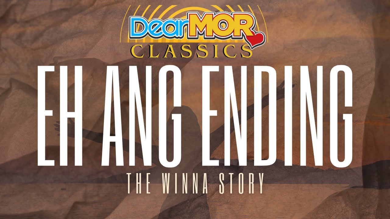Dear MOR: “Eh Ang Ending” | The Winna Story