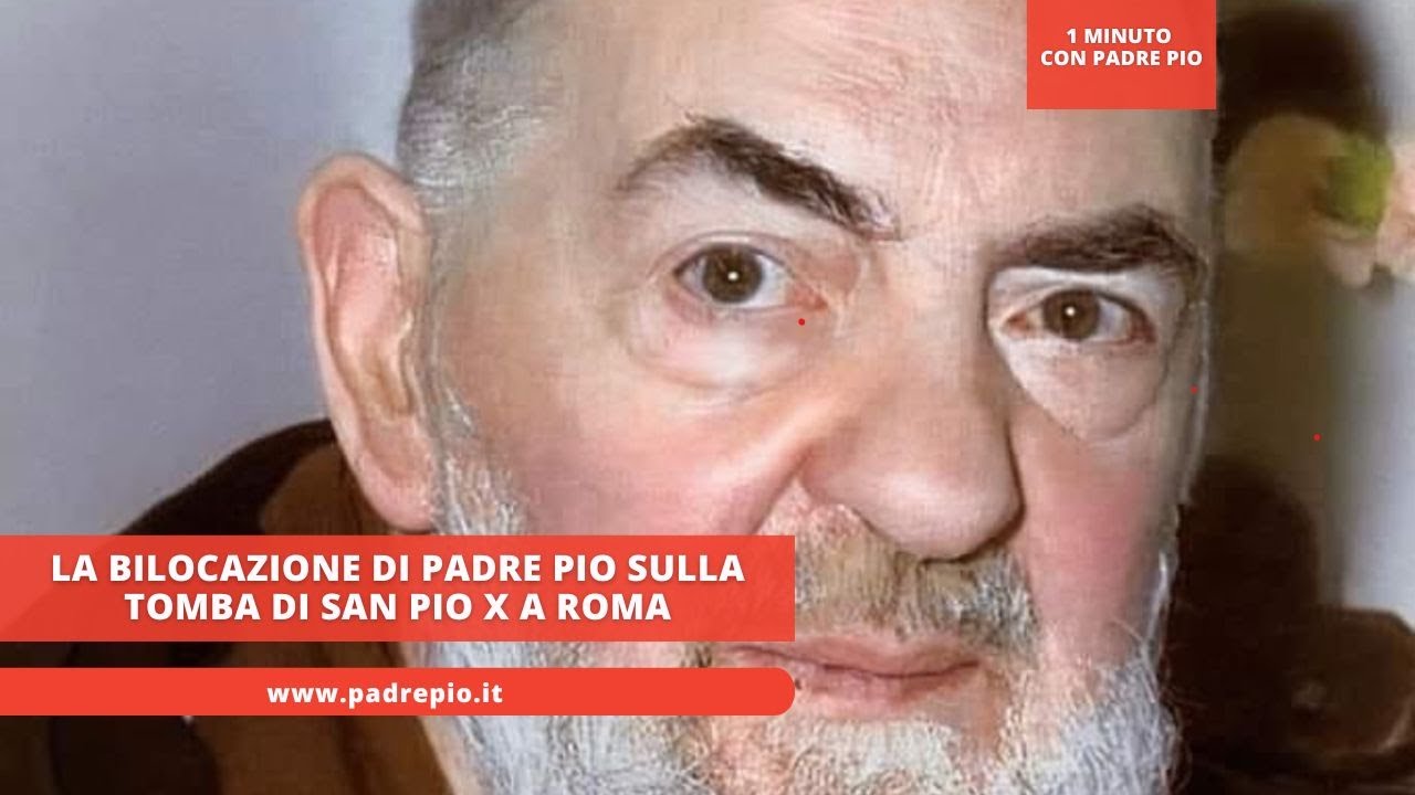 La bilocazione di Padre Pio sulla tomba di San Pio X a Roma