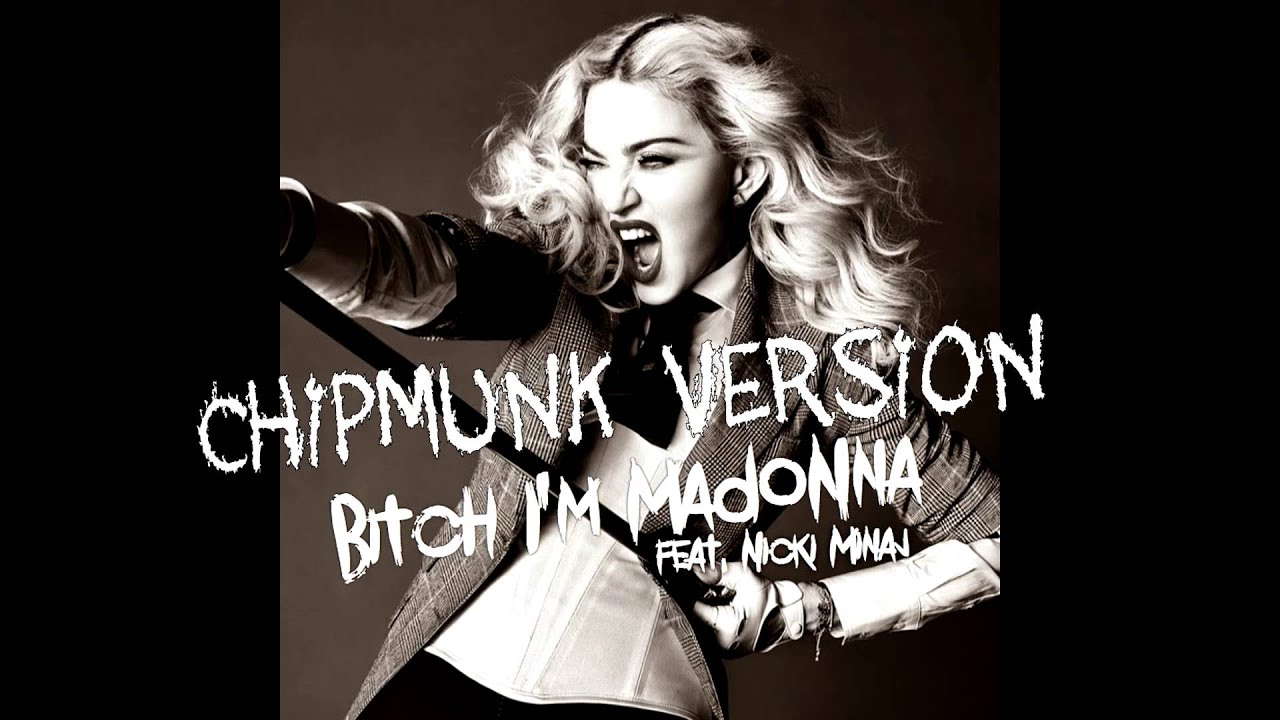 Bitch I'm Madonna ft.Nicki Minaj (Chipmunk Version)