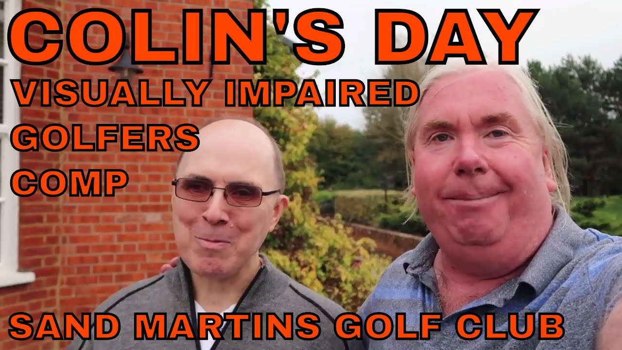 COLIN'S DAY... THE VISUALLY IMPAIRED GOLFERS COMPETITION AT SAND MARTINS GOLF CLUB
