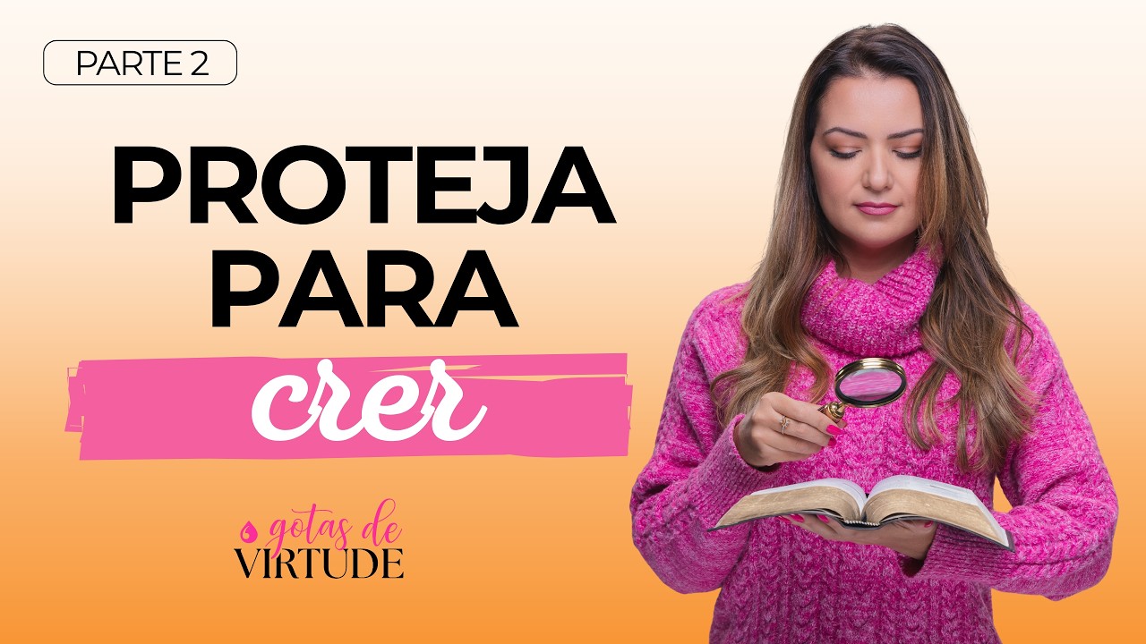 PROTEJA PARA CRER - Parte 2 | Gotas de Virtude