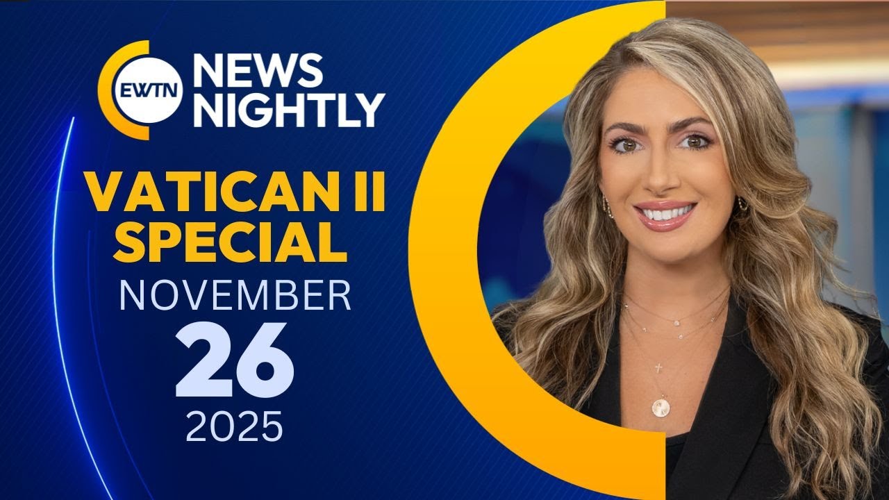 EWTN News Nightly: Vatican II Special | Wednesday, November 26, 2025