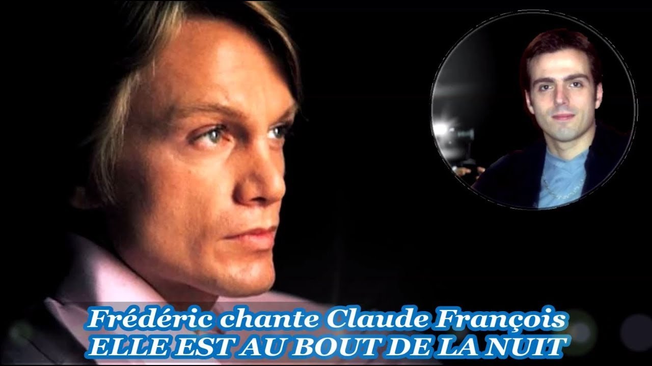 FRÉDÉRIC CHANTE CLAUDE FRANCOIS ( ELLE EST AU BOUT DE LA NUIT )