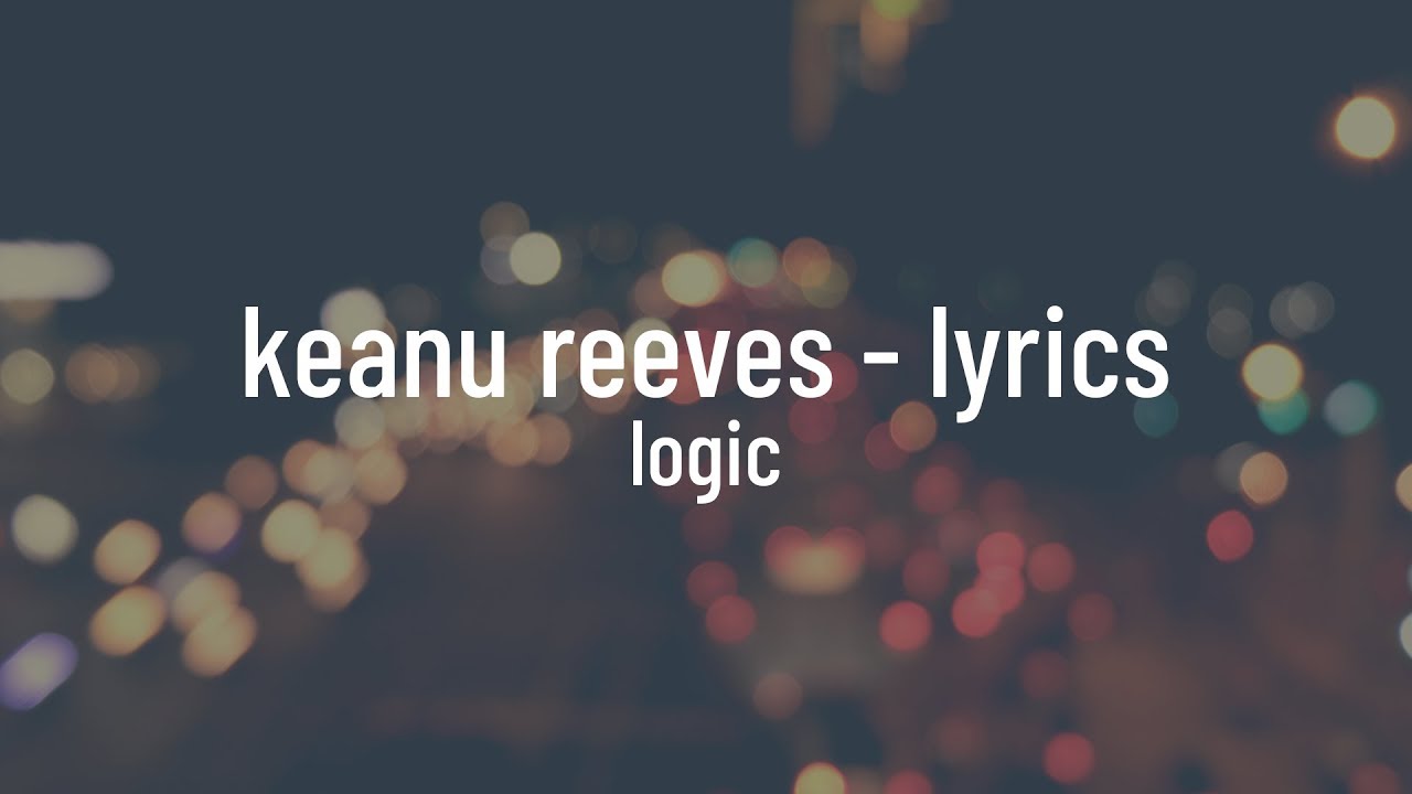 Logic - Keanu Reeves (lyrics)