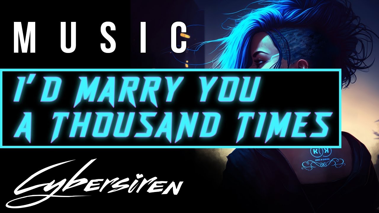 Cybersiren - I'd Marry You A Thousand Times