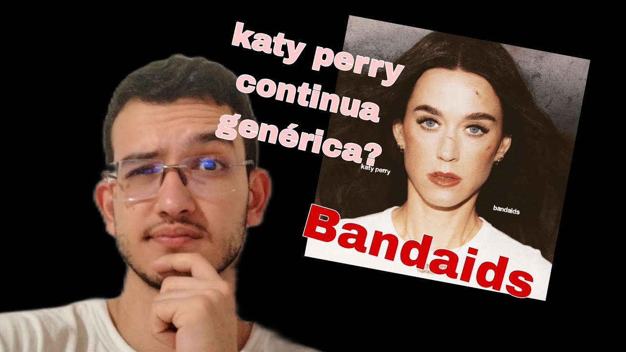 Reagindo a Katy Perry — Bandaids
