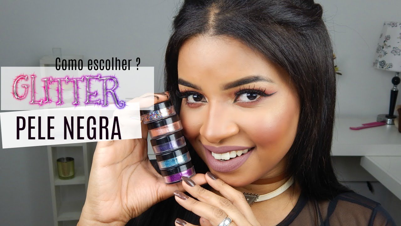 GLITTER  para PELE NEGRA - COMO ESCOLHER ?